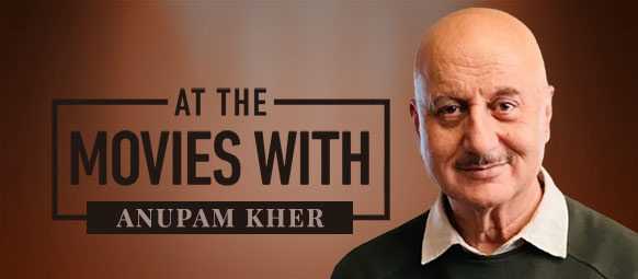 At The Movies With Anupam Kher