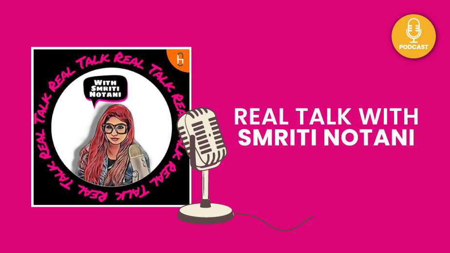 Real Talk With Smriti Notani