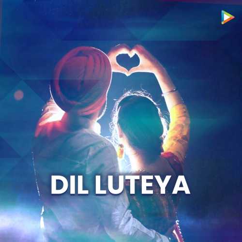 Dil Luteya Songs Download Dil Luteya Mp3 Songs Hungama