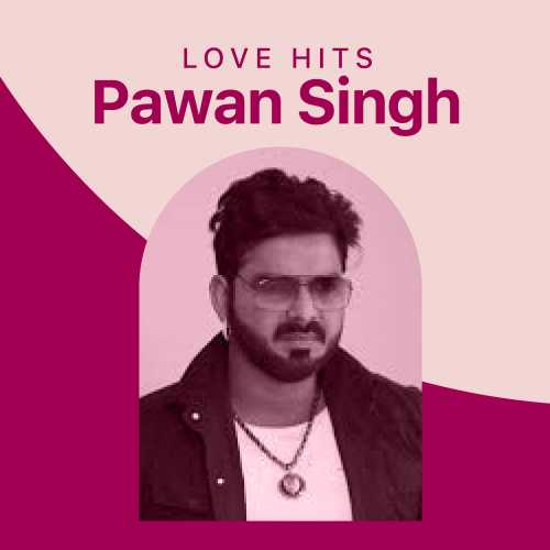 Love Hits Of Pawan Singh Songs Playlist: Listen Best Love Hits Of Pawan ...