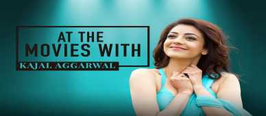 At The Movies With Kajal Aggarwal