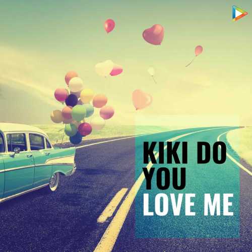 Kiki Do You Love Me Songs Download Kiki Do You Love Me Mp3 Songs Hungama