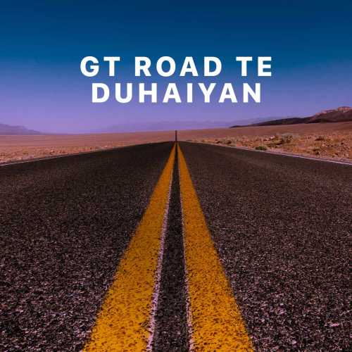 GT Road Te Duhaiyan Songs Playlist: Listen Best GT Road Te Duhaiyan MP3 ...